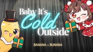 Baby It's Cold Outside【Bunana cover】