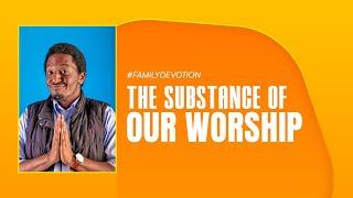 Family Devotion | The Substance Of Our Worship | 28/08/2024