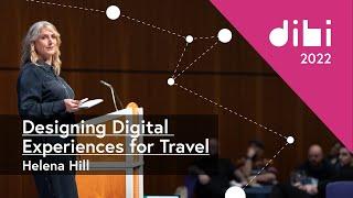Designing Digital Experiences for Travel - Helena Hill - DIBI Conference 2022