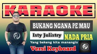 BUKANG NGANA PE MAU KARAOKE NADA PRIA - Isty Julistry | Versi Keyboard