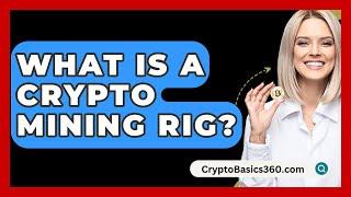 What Is a Crypto Mining Rig? - CryptoBasics360.com