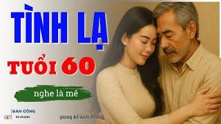 Câu Chuyện Thầm Kín Tuổi Già:Tình Lạ Tuổi 60|Đọc Truyện Đêm Khuya