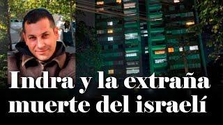 Multinacional española Indra: ¿Qué tiene que ver la extraña muerte del israelí? | Daniel Coronell