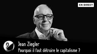 Jean Ziegler : Pourquoi il faut détruire le capitalisme ? [EN DIRECT]