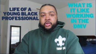 What Is It Like Working In the DMV AREA (Life Of A Young Black Professional)