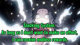 Slacking System: As long as I don't want to make an effort, I can receive endless rewards.