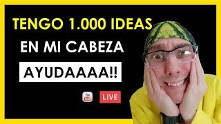 Tengo 1000 IDEAS pero NO SÉ por dónde EMPEZAR. ¿QUÉ HAGO?