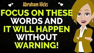 Focus On These Words And It Will Happen Without Warning!Abraham Hicks 2024