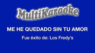 Me He Quedado Sin Tu Amor - Multikaraoke - Fue Éxito De Los Fredy'S