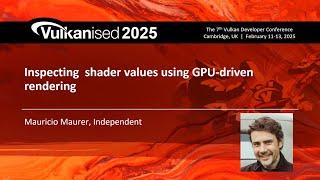 Vulkanised 2025: Inspecting Shader Value Using GPU-Driven Rendering