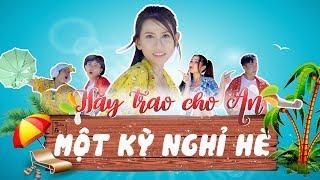 HÃY TRAO CHO AN...MỘT KỲ NGHỈ HÈ - Parody 4K - Thiên An