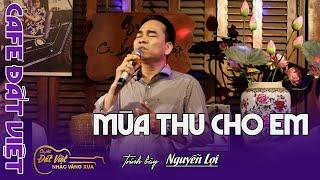 Mùa Thu Cho em- St Ngô Thuỵ Miên- Nguyễn Lợi giao lưu tại Cafe Đất Việt-