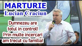 Lucian Crăciun: Mărturie - Dumnezeu are totul in control! Prin multe încercări am trecut cu familia!