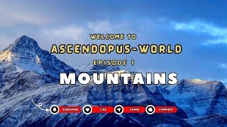 Episode 1: Nature I Mountains I @Ascendopus-World