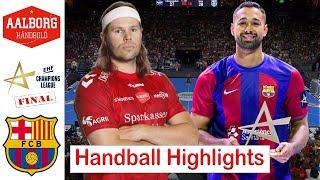 Aalborg håndbold Vs Barca Handball Highlights Final EHF Champions league 2024