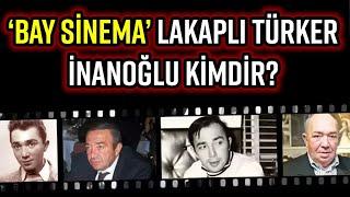 ‘BAY SİNEMA’ ARTIK YOK! TÜRKER İNANOĞLU KİMDİR?