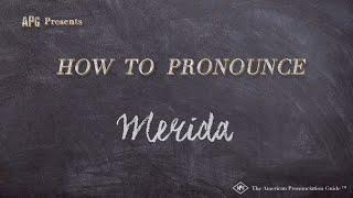 How to Pronounce Merida (Real Life Examples!)