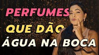 PERFUMES QUE DÃO ÁGUA NA BOCA