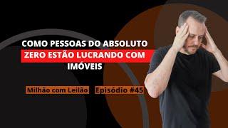 Como Pessoas do Absoluto Zero Estão Lucrando com Imóveis | Milhão com Leilão | #45