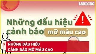 Những dấu hiệu cảnh báo mỡ máu cao | Báo Lao Động