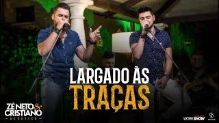 Zé Neto e Cristiano - LARGADO ÀS TRAÇAS - Zé Neto e Cristiano Acústico