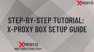 Step-by-Step Tutorial: X-Proxy Box Setup Guide - How to build proxy yourself  - https://xproxy.io