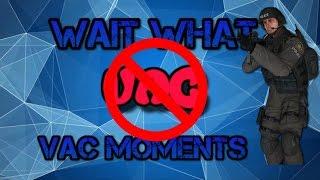 Wait What!? VAC moments
