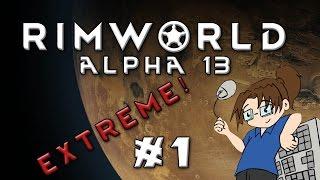 RimWorld - Alpha 13 - Extreme Difficulty - Part 1 [Humans: It's What's For Dinner.]