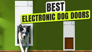 5 BEST Electronic Dog Door