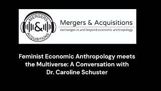 Feminist Economic Anthropology meets the Multiverse: A conversation with Dr. Caroline Schuster