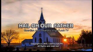 HAIL OH OUR FATHER (Music Video) Tagalog Lyrics (LookTV-G.A.)