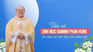 Tiểu sử Linh mục Đaminh Phan Hưng - Tổng Đại diện TGP Huế