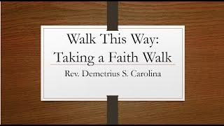 Walk This Way: Taking a Faith Walk   Rev, Demetrius S. Carolina  (09/08/2024)