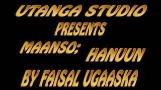 UTANGA STUDIO PRESENTS MAANSO  HANUUN  BY FAISAL UGAASKA