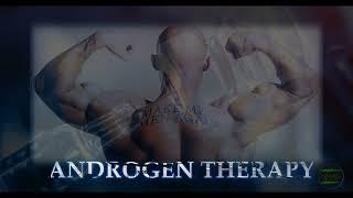 ANDROGEN THERAPY - bring out the best in masculinity