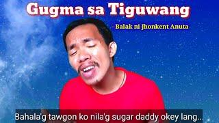Gugma Sa Tiguwang | Balak Ni Jhonkent Anuta