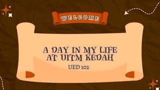 UED102 || A Day In My Life At UiTM Kedah 