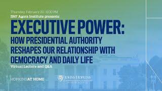 Executive Power: How Presidential Authority Reshapes our Relationship with Democracy and Daily Life