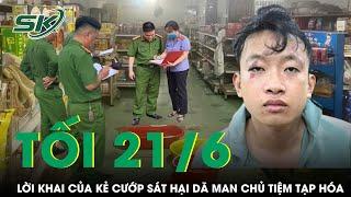 Tối 21/6: Rợn người lời khai của tên cướp sát hại chủ tiệm tạp hóa, ra tay man rợ vì lý do không ngờ