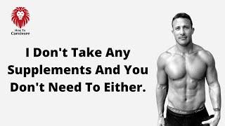 You Don't Need Supplements On Carnivore
