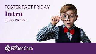 Utah Foster Care Foster Fact Friday with Dan Webster — Introduction