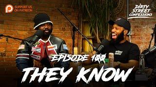 EP. 100 - THEY KNOW | DIRTY STREET CONFESSIONS