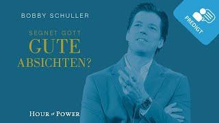 Segnet Gott gute Absichten? - Predigt von Bobby Schuller