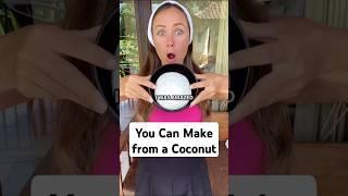 I Was Amazed That You Can Make from a Coconut