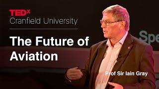 The Future of Aviation | Prof Sir Iain Gray | TEDxCranfield University