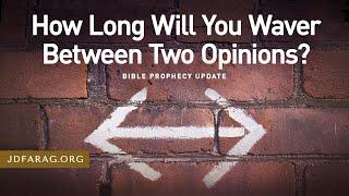 Bible Prophecy Update, How Long Will You Waver Between Two Opinions? - Sunday, November 24th, 2024