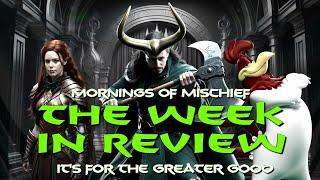 Loki's Mornings of Mischief Week in Review - It's for the Greater Good