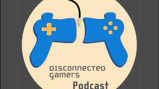The Disconnected Gamers Podcast Episode 18 (4/19/15)