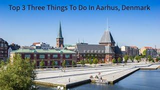 Top 3 Things To Do In Aarhus, Denmark