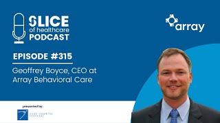 #315 - Geoffrey Boyce, CEO at Array Behavioral Care